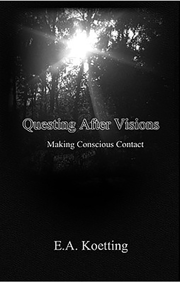 Questing After Visions Making Conscious Contact 1st Edition Ea Koetting