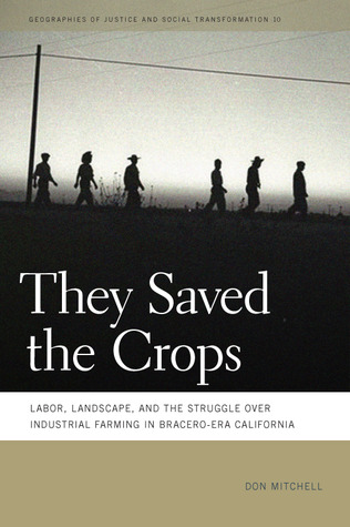 They Saved The Crops Labor Landscape And The Struggle Over Industrial Farming In Braceroera California Don Mitchell