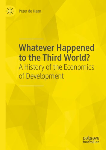 Whatever Happened To The Third World A History Of The Economics Of Development Peter De Haan