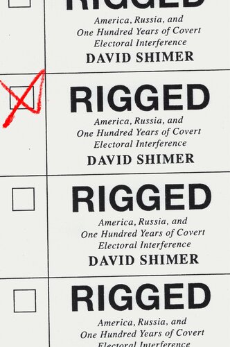 Rigged America Russia And One Hundred Years Of Covert Electoral Interference David Shimer
