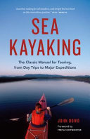 Sea Kayaking The Classic Manual For Touring From Day Trips To Major Expeditions John Dowd