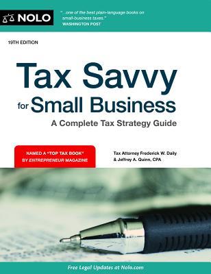 Tax Savvy For Small Business A Complete Tax Strategy Guide 19th Edition Frederick W Daily Jeffrey A Quinn