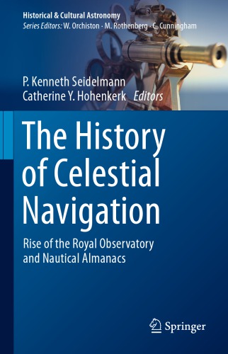 The History Of Celestial Navigation Rise Of The Royal Observatory And Nautical Almanacs 1st Edition Seidelmann
