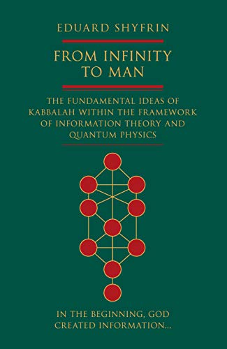From Infinity To Man The Fundamental Ideas Of Kabbalah Within The Framework Of Information Theory And Quantum Physics Eduard Shyfrin