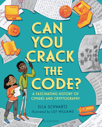 Can You Crack The Code A Fascinating History Of Ciphers And Cryptography Ella Schwartz