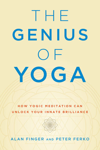 How Yogic Meditation Can Unlock Your Innate Brilliance Alan Finger Peter Ferko