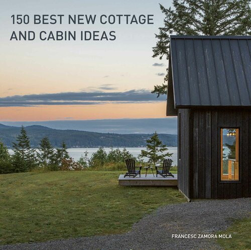 150 Best New Cottage And Cabin Ideas 1st Edition Francesc Zamora