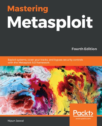Mastering Metasploit Exploit Systems Cover Your Tracks And Bypass Security Controls With The Metasploit 50 Framework 4th Edition 4th Edition Nipun Jaswal