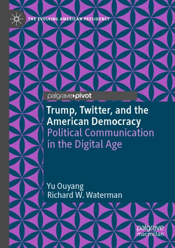 Trump Twitter And The American Democracy Political Communication In The Digital Age 1st Edition Yu Ouyang