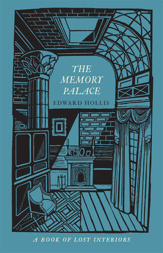 The Memory Palace A Book Of Lost Interiors Edward Hollis