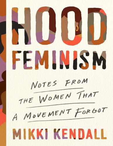 Hood Feminism Notes From The Women That A Movement Forgot Mikki Kendall