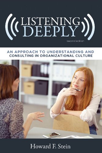 Listening Deeply An Approach To Understanding And Consulting In Organizational Culture 2nd Edition Howard F Stein