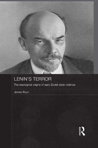 Lenins Terror The Ideological Origins Of Early Soviet State Violence James Ryan