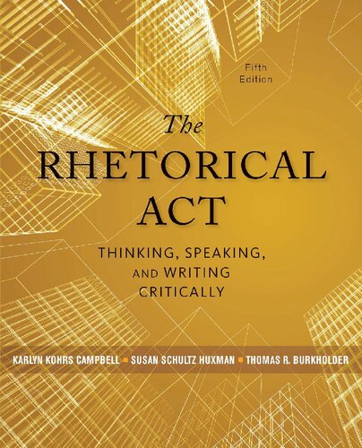 The Rhetorical Act Thinking Speaking And Writing Critically 5th Edition Karlyn Kohrs Campbell