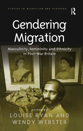 Gendering Migration Masculinity Femininity And Ethnicity In Postwar Britain 1st Edition Louise Ryan Editor