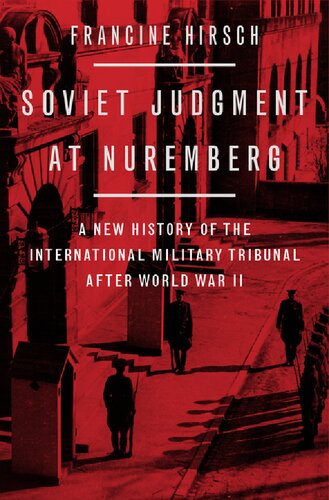 Soviet Judgment At Nuremberg A New History Of The International Military Tribunal After World War Ii Francine Hirsch
