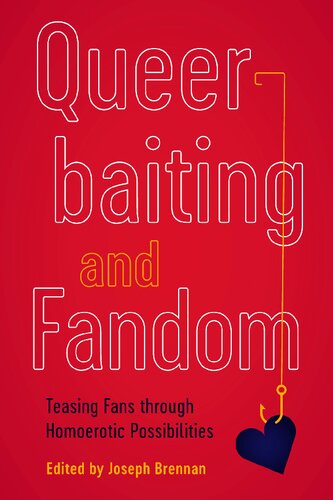 Queerbaiting And Fandom Teasing Fans Through Homoerotic Possibilities 1st Edition Joseph Brennan