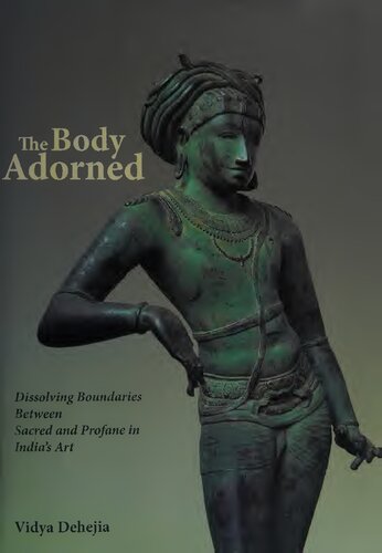 The Body Adorned Dissolving Boundaries Between Sacred And Profane In Indias Art Vidya Dehejia