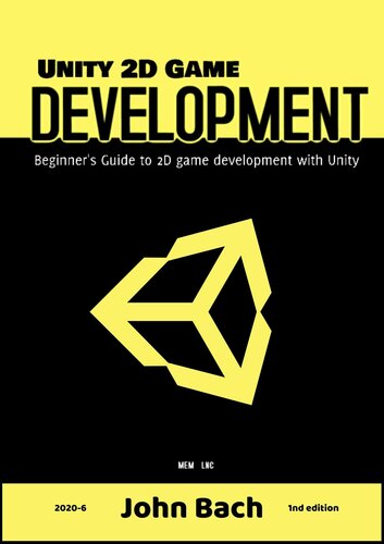 Unity 2d Game Development Beginners Guide To 2d Game Development With Unity John Bach