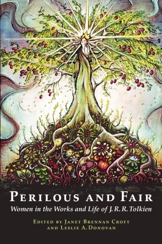 Perilous And Fair Women In The Works And Life Of Jrr Tolkien Leslie A Donovan
