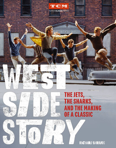 West Side Story The Jets The Sharks And The Making Of A Classic Turner Classic Movies Richard Barrios