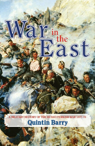 War In The East A Military History Of The Russoturkish War 187778 Quintin Barry