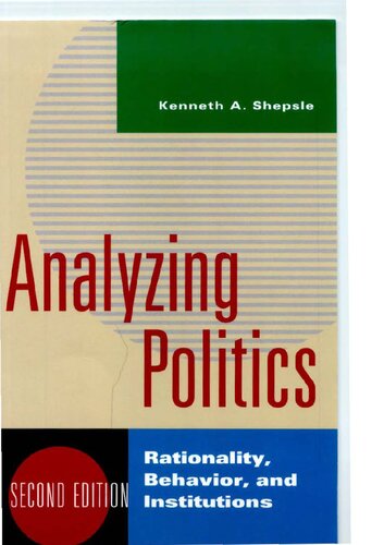 Analyzing Politics Rationality Behavior And Instititutions 2nd Edition New Institutionalism In American Politics 2nd Edition Kenneth A Shepsle