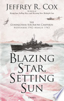 Blazing Star Setting Sun The Conclusion Of The Guadalcanalsolomons Naval Campaign Of World War Ii Jeffrey Cox