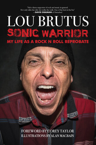 Sonic Warrior My Life As A Rock N Roll Reprobate Tales Of Sex Drugs And Vomiting At Inopportune Moments Lou Brutus