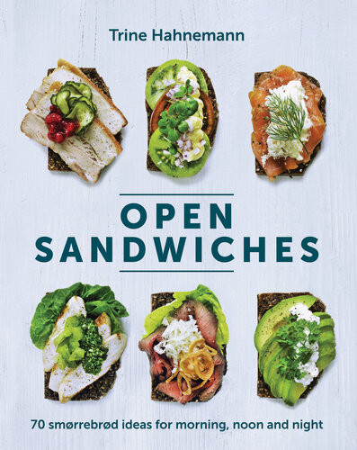 Open Sandwiches 70 Smorrebrod Ideas For Morning Noon And Night Trine Hahnemann