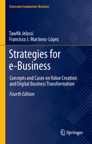 Strategies For Ebusiness Concepts And Cases On Value Creation And Digital Business Transformation 4th Edition Tawfik Jelassi Francisco J Martinezlpez
