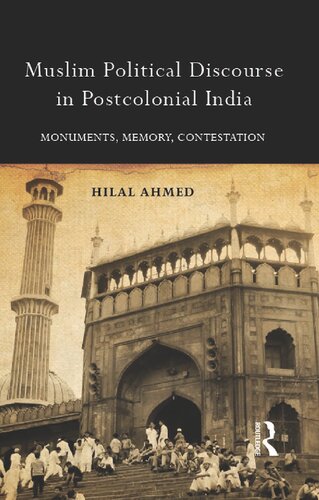 Muslim Political Discourse In Postcolonial India Monuments Memory Contestation 1st Edition Hilal Ahmed