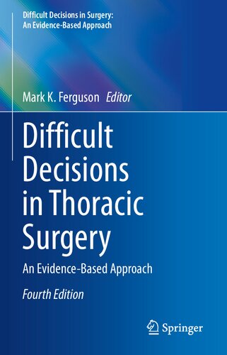 Difficult Decisions In Thoracic Surgery An Evidencebased Approach 4th Edition Mark K Ferguson Editor