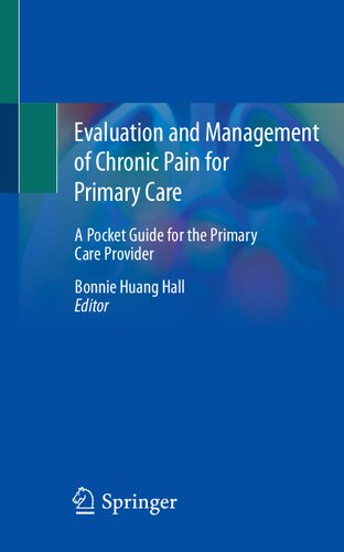 Evaluation And Management Of Chronic Pain For Primary Care A Pocket Guide For The Primary Care Provider 1st Ed 2020 Bonnie Huang Hall Md Phd Editor