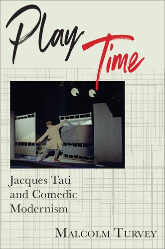 Play Time Jacques Tati And Comedic Modernism Film And Culture Series Malcolm Turvey