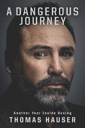 A Dangerous Journey Inside Another Year In Boxing Thomas Hauser