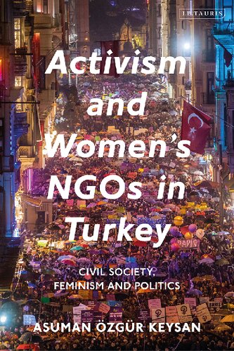 Activism And Womens Ngos In Turkey Civil Society Feminism And Politics Asuman Zgr Keysan