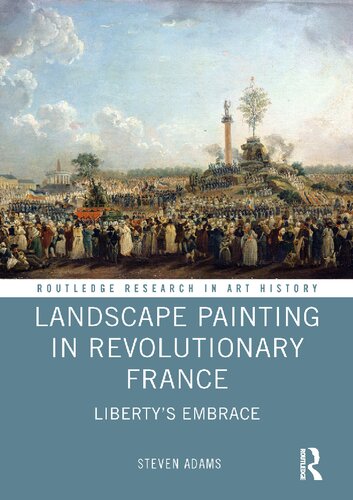 Landscape Painting In Revolutionary France Libertys Embrace 1st Edition Steven Adams