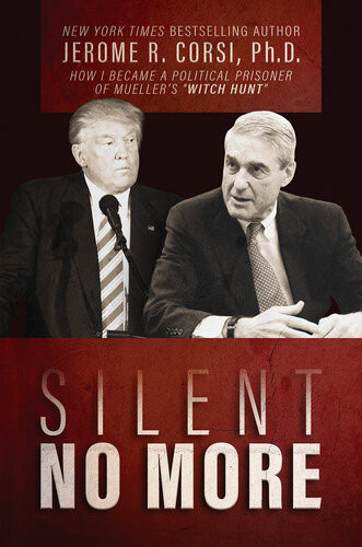 Silent No More How I Became A Political Prisoner Of Muellers Witch Hunt Jerome R Corsi