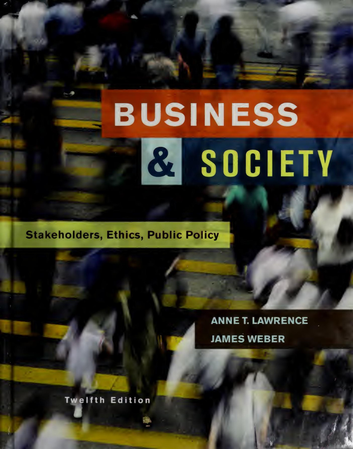 Business And Society Stakeholders Ethics Public Policy 12th Edition Anne T Lawrence