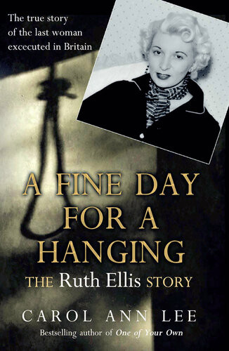 A Fine Day For A Hanging The Real Ruth Ellis Story Carol Ann Lee