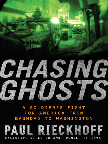 Chasing Ghosts Failures And Facades In Iraq A Soldiers Perspective Paul Rieckhoff