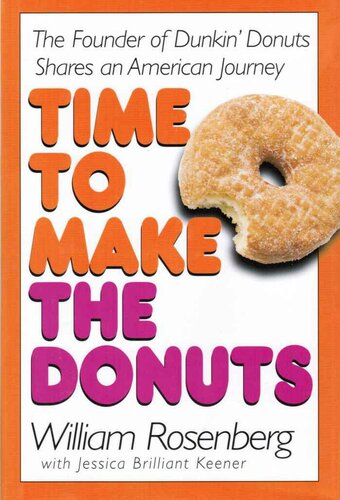 Time To Make The Donuts The Founder Of Dunkin Donuts Shares An American Journey William Rosenberg Jessica Keener