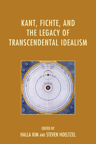 Kant Fichte And The Legacy Of Transcendental Idealism Halla Kim Steven Hoeltzel