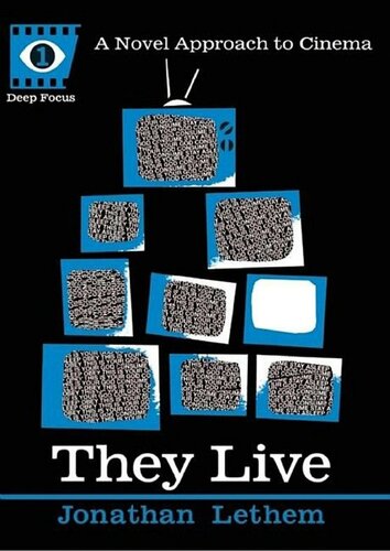 They Live A Novel Approach To Cinema Jonathan Lethem