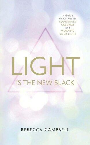 Light Is The New Black A Guide To Answering Your Souls Callings And Working Your Light Rebecca Campbell