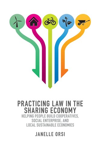 Practicing Law In The Sharing Economy Helping People Build Cooperatives Social Enterprise And Local Sustainable Economies Janelle Orsi Lachina Publishing Services