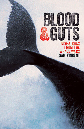 Blood And Guts Dispatches From The Whale Wars Sam Vincent