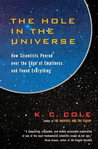 The Hole In The Universe How Scientists Peered Over The Edge Of Emptiness And Found Everything K C Cole