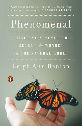 Phenomenal A Hesitant Adventurers Search For Wonder In The Natural World Leigh Ann Henion